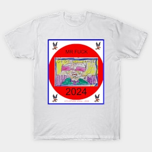 Mr. Fuck for President 2024 T-Shirt